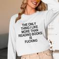 The Only Thing I Like More Than Reading Books Is Fucking Unisex Long Sleeve T-Shirt The Only Thing I Like More Than Reading Books Is Fucking Unisex Long Sleeve T-Shirt