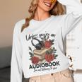 Unless You'Re An Audiobook I'm Not Listerning To You Bookish Unisex Long Sleeve T-Shirt Unless You'Re An Audiobook I'm Not Listerning To You Bookish Unisex Long Sleeve T-Shirt