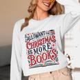 All I Want For Christmas Is More Books Teacher Xmas Holiday Unisex Long Sleeve T-Shirt All I Want For Christmas Is More Books Teacher Xmas Holiday Unisex Long Sleeve T-Shirt
