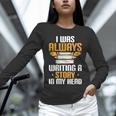 Always Writing A Story In My Head Book Writer Author Unisex Long Sleeve T-Shirt Always Writing A Story In My Head Book Writer Author Unisex Long Sleeve T-Shirt