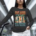 Ban Liars And Crooks Not History And Books Bookworm Library Unisex Long Sleeve T-Shirt