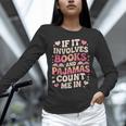 Book Pajamas For Women If It Involves Books And Pajamas Unisex Long Sleeve T-Shirt