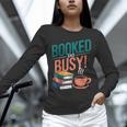 Booked And Busy Cool Coffee Reading Relaxing Books Unisex Long Sleeve T-Shirt Booked And Busy Cool Coffee Reading Relaxing Books Unisex Long Sleeve T-Shirt