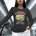 Bookmarks Are For Quitters Book Lovers Book Nerd Unisex Long Sleeve T-Shirt