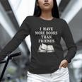 I Have More Books Than Friends Sarcastic Reader Introvert Unisex Long Sleeve T-Shirt