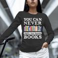 You Can Never Have Too Many Books Reading Lover Outfit Unisex Long Sleeve T-Shirt You Can Never Have Too Many Books Reading Lover Outfit Unisex Long Sleeve T-Shirt
