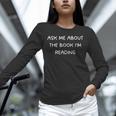 Bookworm Ask Me About The Book I'm Reading Unisex Long Sleeve T-Shirt