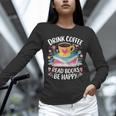 Bookworm Tees Drink Coffee Read Books Be Happy Unisex Long Sleeve T-Shirt