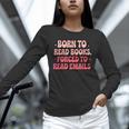 Born To Read Books Forced To Read Emails Groovy Reading Unisex Long Sleeve T-Shirt Born To Read Books Forced To Read Emails Groovy Reading Unisex Long Sleeve T-Shirt