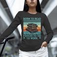 Born To Read Go Work Book Reading Librarian Men Women Unisex Long Sleeve T-Shirt Born To Read Go Work Book Reading Librarian Men Women Unisex Long Sleeve T-Shirt