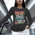 Bruh Did You Even Return Your Books Cool Unisex Long Sleeve T-Shirt