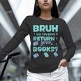 Bruh Did You Even Return Your Books Librarian Library Unisex Long Sleeve T-Shirt Bruh Did You Even Return Your Books Librarian Library Unisex Long Sleeve T-Shirt