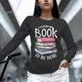I Closed My Book To Be Here Books Lover Bookworm Unisex Long Sleeve T-Shirt I Closed My Book To Be Here Books Lover Bookworm Unisex Long Sleeve T-Shirt