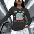 Don't Ask Me What I'm Reading Bookish Smutt Reader Unisex Long Sleeve T-Shirt