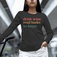 Drink Wine Read Books Be Happy Unisex Long Sleeve T-Shirt Drink Wine Read Books Be Happy Unisex Long Sleeve T-Shirt