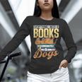 Everything I Need Is Books & Dogs Reader Book Read Reading Unisex Long Sleeve T-Shirt