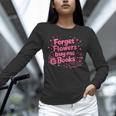Forget Flowers Buy Me Books Valentines Book Club Bookish Unisex Long Sleeve T-Shirt Forget Flowers Buy Me Books Valentines Book Club Bookish Unisex Long Sleeve T-Shirt