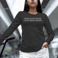 Come To My House i Have Great Books Unisex Long Sleeve T-Shirt