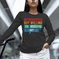 Introverted But Willing To Discuss Art Unisex Long Sleeve T-Shirt
