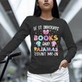 If It Involves Book And Pajamas Count Me In Bookworm Reading Unisex Long Sleeve T-Shirt If It Involves Book And Pajamas Count Me In Bookworm Reading Unisex Long Sleeve T-Shirt