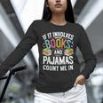 If It Involves Books And Pajamas Count Me In Unisex Long Sleeve T-Shirt If It Involves Books And Pajamas Count Me In Unisex Long Sleeve T-Shirt