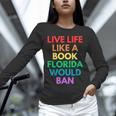 Live Life Like A Book Florida Would Ban Gay Rights LGBTQ Unisex Long Sleeve T-Shirt