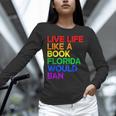 Live Life Like A Book Florida Would Ban LGBTQ Pride Equality Unisex Long Sleeve T-Shirt