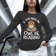 If You Need Me Owl Be Reading Cute Owl Book Unisex Long Sleeve T-Shirt If You Need Me Owl Be Reading Cute Owl Book Unisex Long Sleeve T-Shirt