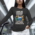 I Have No Cruise Control-It's Like They Book Themselves Unisex Long Sleeve T-Shirt I Have No Cruise Control-It's Like They Book Themselves Unisex Long Sleeve T-Shirt