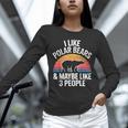 I Like Polar Bears Maybe 3 People Sarcastic Introvert Humor Unisex Long Sleeve T-Shirt