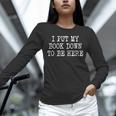 I Put My Book Down To Be Here Unisex Long Sleeve T-Shirt