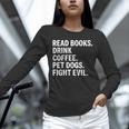 Read Books Drink Coffee Pet Dogs Fight Evil Bookworm Unisex Long Sleeve T-Shirt Read Books Drink Coffee Pet Dogs Fight Evil Bookworm Unisex Long Sleeve T-Shirt