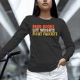 Read Books Lift Weights Fight Fascists Reading Humor Unisex Long Sleeve T-Shirt Read Books Lift Weights Fight Fascists Reading Humor Unisex Long Sleeve T-Shirt