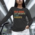Read Books Lift Weights Fight Fascists Reading Unisex Long Sleeve T-Shirt