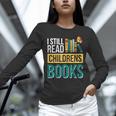 I Still Read Childrens Books Bibliophile Reader Unisex Long Sleeve T-Shirt