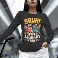 Reading Book Lover School Librarian Bruh It's Library Day Unisex Long Sleeve T-Shirt Reading Book Lover School Librarian Bruh It's Library Day Unisex Long Sleeve T-Shirt