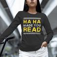 Reading Literacy Ha Ha Made You Read Book Lover Joke Unisex Long Sleeve T-Shirt