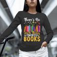 There's No Such Thing As Too Many Books Unisex Long Sleeve T-Shirt