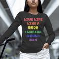 Sarcastic Live Life Like a Book Florida Would Ban Unisex Long Sleeve T-Shirt
