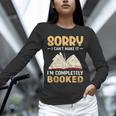Sorry I Can't Make It I'm Completely Booked Book Reading Unisex Long Sleeve T-Shirt Sorry I Can't Make It I'm Completely Booked Book Reading Unisex Long Sleeve T-Shirt