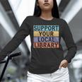 Support Your Local Library Worker Librarian Bookworm Unisex Long Sleeve T-Shirt