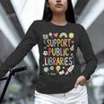 Support Public Libraries Reading Book Nerd Bookworm Literacy Unisex Long Sleeve T-Shirt