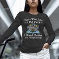 That’s What I Do Pet Cats Read Books Forget Things Flower Unisex Long Sleeve T-Shirt