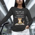 That's What I Do I Pet Cats I Read Books And I Know Things Unisex Long Sleeve T-Shirt