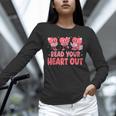Valentine Day Book Read Your Heart Out Lovers Teacher Kids Unisex Long Sleeve T-Shirt