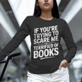 If You'Re Trying To Scare Me I'm Terrified Of Books Retro Unisex Long Sleeve T-Shirt If You'Re Trying To Scare Me I'm Terrified Of Books Retro Unisex Long Sleeve T-Shirt