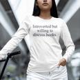 Introverted But Willing To Discuss Books Reading Introvert Unisex Long Sleeve T-Shirt Introverted But Willing To Discuss Books Reading Introvert Unisex Long Sleeve T-Shirt