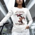 Just Pour Me My Coffee Hand Me My Book And Slowly Back Away Premium Unisex Long Sleeve T-Shirt Just Pour Me My Coffee Hand Me My Book And Slowly Back Away Premium Unisex Long Sleeve T-Shirt
