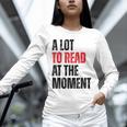 A Lot To Read At The Moment Reading Book Reader Nerd Unisex Long Sleeve T-Shirt A Lot To Read At The Moment Reading Book Reader Nerd Unisex Long Sleeve T-Shirt