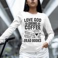 Love God Drink Coffee Read Books For Book Lovers Unisex Long Sleeve T-Shirt